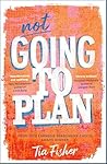 Not Going to Plan by Tia  Fisher