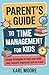 PARENT'S GUIDE TO TIME MANAGEMENT FOR KIDS: Simple Strategies to Help Your Child Stay Focused, Organized, and On Track
