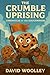 The Crumble Uprising: Chron...