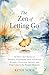 The ZEN of Letting Go: 30 Short Zen Stories to Release Attachment, Heal Emotional Wounds, Overcome Anxiety, and Find Calm in the Present Moment (Zen Stories for Healing & Inner Peace Book 2)