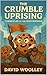 The Crumble Uprising: Chron...