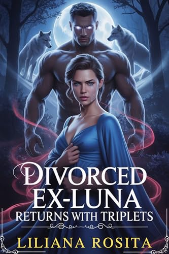 Divorced Ex-Luna Returns With Triplets: A Rejected Mate Shifter Romance with Secret Babies and a Ruthless Alpha (The Rejected Luna Chronicles Book 1)