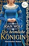 Die heimliche Königin: Roman | Die epische Saga um König Arthur und die außergewöhnliche Frau, die er liebte (German Edition)