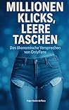 Millionen Klicks, leere Taschen: Das ökonomische Versprechen von OnlyFans (German Edition)