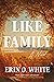 Like Family by Erin O. White