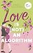 Love is (not) an algorithm - oder: Pantoffel oder Held?: Roman: Ein Liebesroman voller Humor über die Ups und Downs der Online-Partnersuche (German Edition)