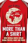 More Than A Shirt: How Football Shirts Explain Global Politics, Money and Power