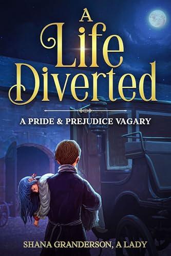 A Life Diverted: A Pride & Prejudice Vagary (Kindle Edition)