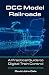 DCC Model Railroads: A Practical Guide to Digital Train Control