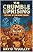The Crumble Uprising: Retur...