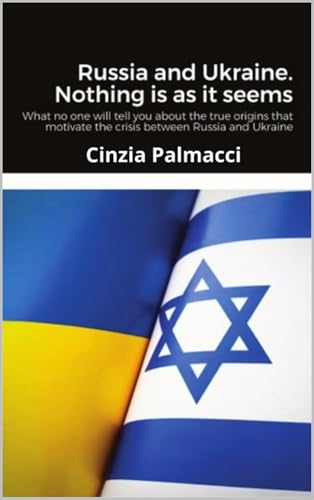 Russia and Ukraine. Nothing is as it seems: What no one will tell you about the true origins motivating the crisis between Russia and Ukraine (Kindle Edition)