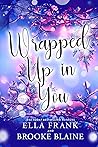 Wrapped Up in You by Ella Frank