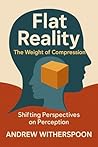 Flat Reality: The Weight of Compression: How Depth Gets Lost in a World Obsessed with Surface