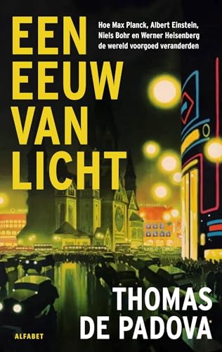 Een eeuw van licht: de revolutionaire ontdekking van een nieuwe wetenschap: de quantumfysica (Dutch Edition)