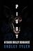 Piggy: A Dark Bully Romance