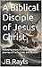 A Biblical Disciple of Jesu...