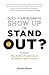 Does Your Business Show Up Or Stand Out?: How Better Experiences By Design Spur Growth