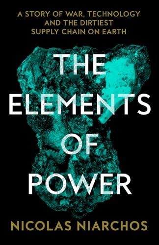 The Elements of Power: A New Yorker writer uncovers the darker side of the green revolution – 'An unflinching, landmark work' Patrick Radden Keefe (Kindle Edition)