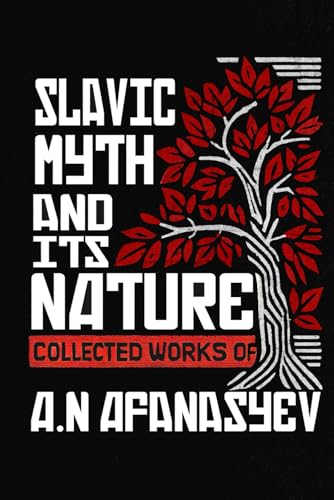 Slavic Myth and Its Nature: Collected Works of A. N. Afanasyev (Paperback)