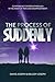 The Process of Suddenly: Contending for Breakthrough in the Midst of Pain and Disappointment