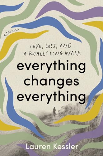 Everything Changes Everything: Love, Loss, and a Really Long Walk (Hardcover)