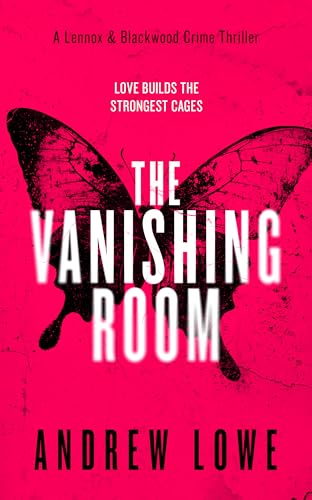 The Vanishing Room: A British Crime Thriller (Lennox & Blackwood Crime Thrillers Book 2)