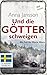 Und die Götter schweigen: E...