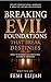 Breaking Evil Foundations That Break Destinies by Femi Elijah