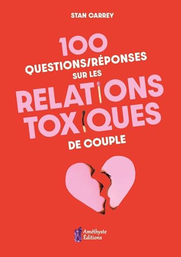 100 questions/réponses sur les relations toxiques de couple (French Edition)