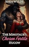 The Minotaur’s Chosen Fertile Hucow by Rhea Wylde