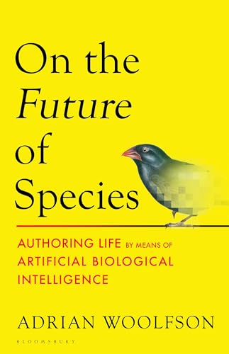 On the Future of Species: Authoring Life by Means of Artificial Biological Intelligence (Kindle Edition)