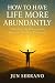 HOW TO HAVE LIFE MORE ABUND...