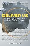 Deliver Us: The Principles and Power of the Lord's Prayer