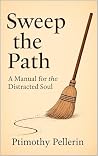 Sweep the Path: A Manual for the Distracted Soul