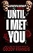 Until I Met You (Until I Me...