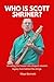 WHO IS SCOTT SHRINER by Maya Bennett