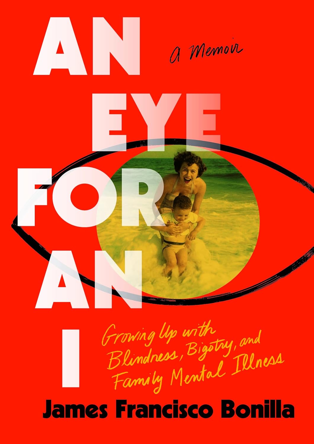 An Eye for an I: Growing up with Blindness, Bigotry, and Family Mental Illness (Kindle Edition)