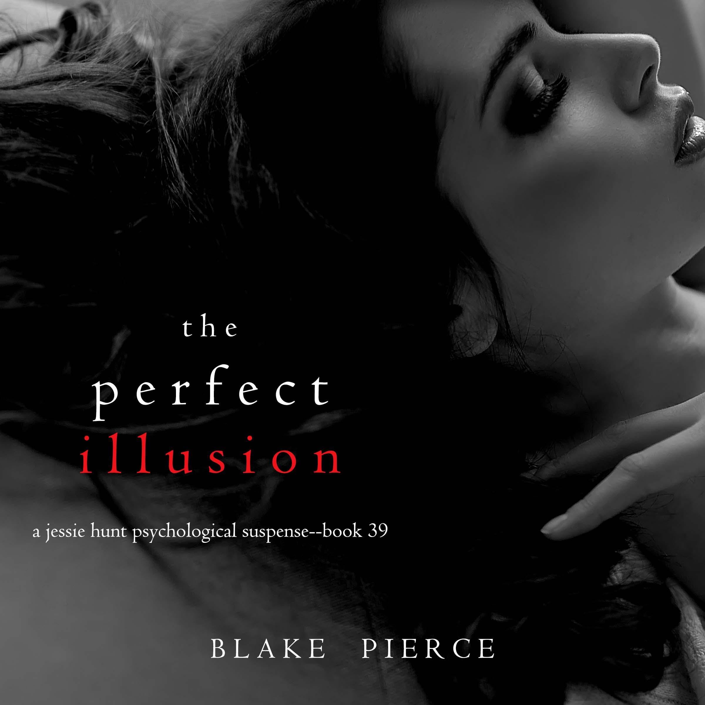 The Perfect Illusion: A Jessie Hunt Psychological Suspense Thriller, Book 39 (Audible Audio)