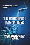 THE UNFORGIVING DEEP AMBITION by Tonali Bally