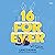 16 Forever