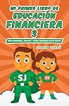 Mi primer libro de educación financiera 3: Cómo emprender, invertir y tomar decisiones con mi dinero (EDUCACIÓN FINANCIERA PARA NIÑOS) (Spanish Edition)