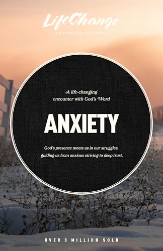 Anxiety: A Bible Study on Finding Peace in God's Presence (LifeChange)