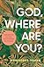 God, Where Are You?: Unmask...
