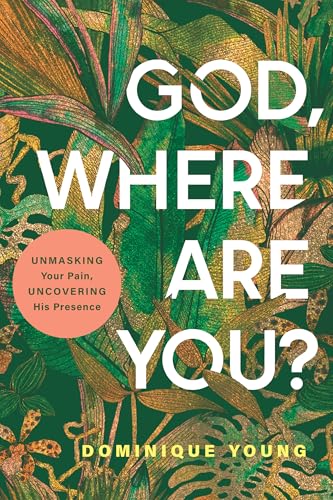 God, Where Are You?: Unmasking Your Pain, Uncovering His Presence (Kindle Edition)