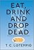 Eat, Drink and Drop Dead by T.C. LoTempio