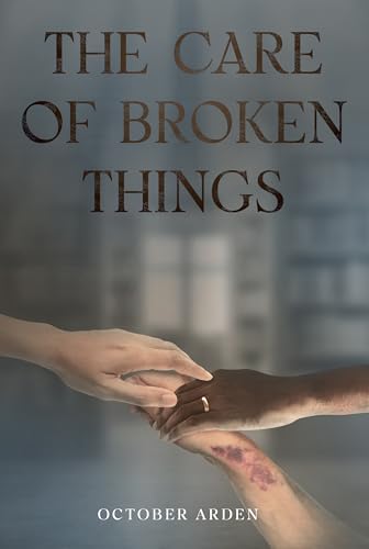 The Care of Broken Things (Breaking Free, #1)