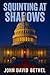 Squinting at Shadows by John David Bethel