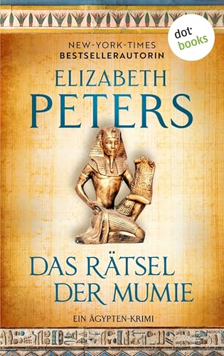 Das Rätsel der Mumie – oder: Im Schatten des Todes: Ein Ägypten-Krimi: Amelia Peabody 1 | »Großartige Unterhaltung!« Der Guardian (German Edition)