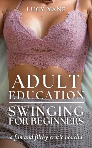 Adult Education - Swinging For Beginners: A Fun And Filthy Erotic Novella (Kindle Edition)