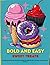 Bold And Easy Sweet Treats:...